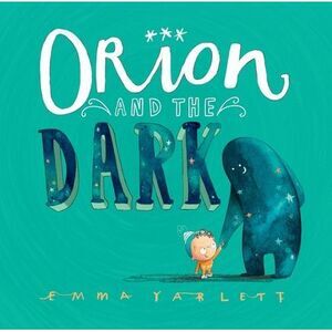 Orion and the Dark -- Emma Yarlett